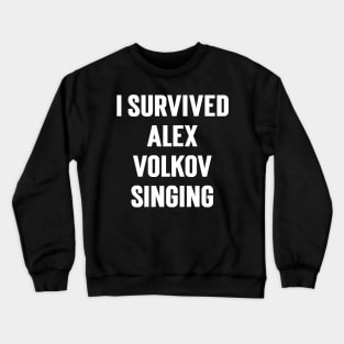 I Survived Alex Volkov Singing Crewneck Sweatshirt